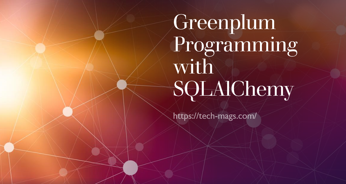 Greenplum Programming with SQLAlChemy